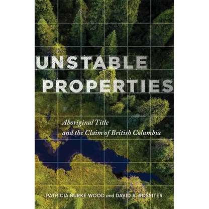 Unstable Properties: Aboriginal Title and the Claim of British Columbia - Paperback