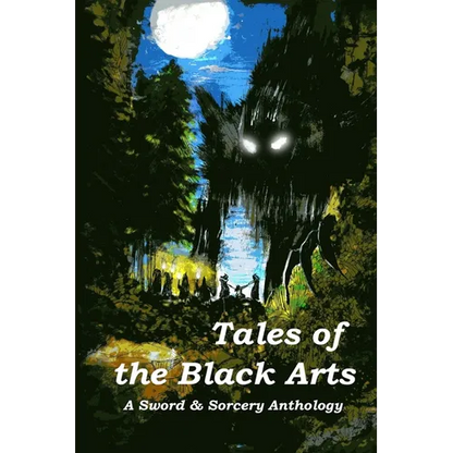 Tales of the Black Arts: A Sword and Sorcery Anthology - Paperback