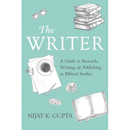 The Writer: A Guide to Research, Writing, and Publishing in Biblical Studies - Paperback