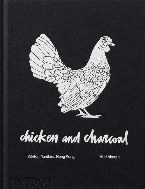 Chicken and Charcoal: Yakitori, Yardbird, Hong Kong - Hardcover