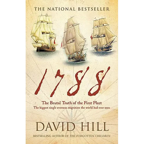 1788: The Brutal Truth of the First Fleet: The Biggest Single Overseas Migration the World Had Ever Seen - Paperback