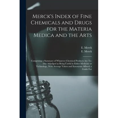 Merck's Index of Fine Chemicals and Drugs for the Materia Medica and the Arts: Comprising a Summary of Whatever Chemical Products are To-day Adjudged - Paperback