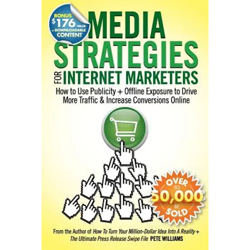Media Strategies for Internet Marketers: How to Use Publicity + Offline Exposure to Drive More Traffic & Increase Conversions Online - Paperback