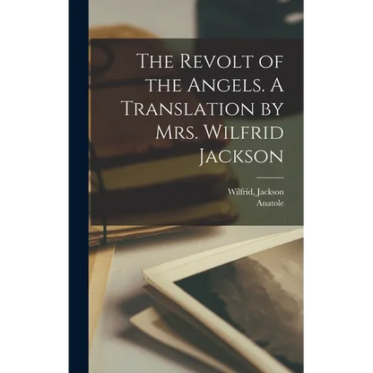 The Revolt of the Angels. A Translation by Mrs. Wilfrid Jackson - Hardcover