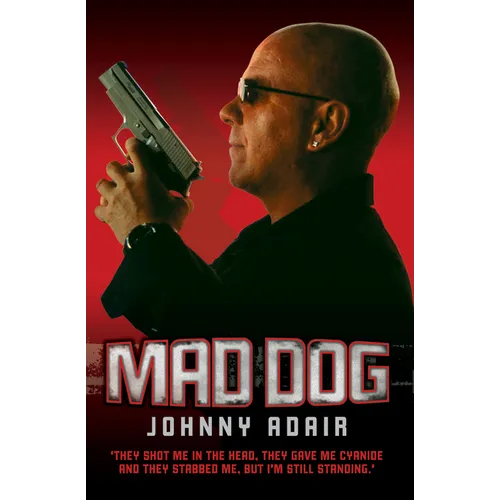 Mad Dog - They Shot Me in the Head, They Gave Me Cyanide and They Stabbed Me, But I'm Still Standing - Paperback