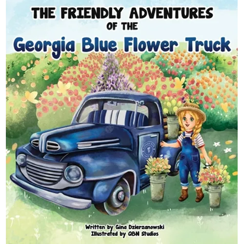 The Friendly Adventures of The Georgia Blue Flower Truck - Hardcover
