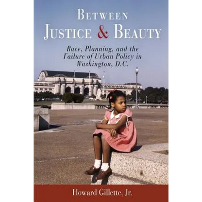 Between Justice and Beauty: Race, Planning, and the Failure of Urban Policy in Washington, D.C. - Paperback