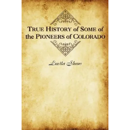 True History of Some of the Pioneers of Colorado - Paperback