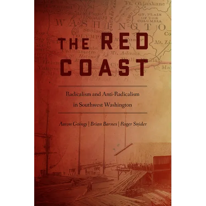 The Red Coast: Radicalism and Anti-Radicalism in Southwest Washington - Paperback