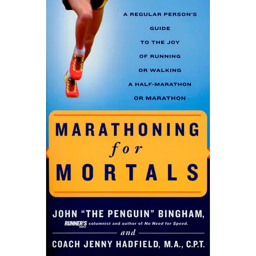Marathoning for Mortals: A Regular Person's Guide to the Joy of Running or Walking a Half-Marathon or Marathon - Paperback