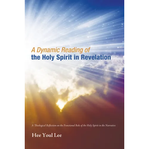 A Dynamic Reading of the Holy Spirit in Revelation - Hardcover