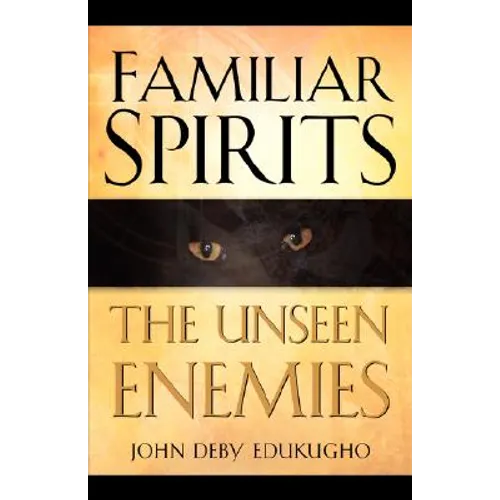 Familiar Spirits The Unseen Enemies - Paperback
