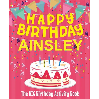 Happy Birthday Ainsley - The Big Birthday Activity Book: (Personalized Children's Activity Book) - Paperback