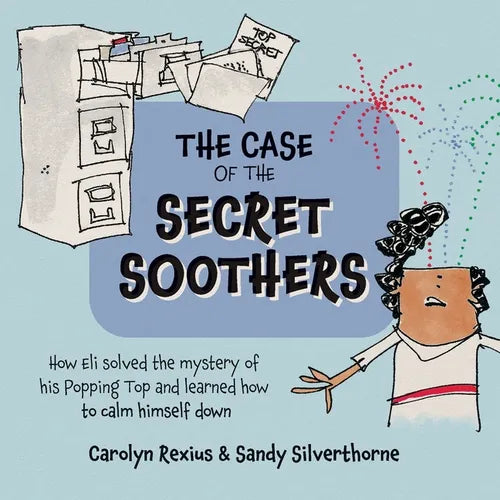 The Case of the Secret Soothers: How Eli Solved the mystery of his Popping Top and learned how to calm himself down - Paperback