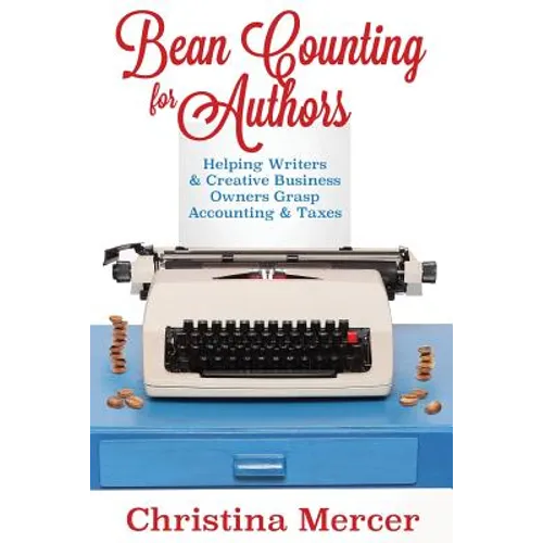 Bean Counting for Authors: Helping Writers & Creative Business Owners Grasp Accounting & Taxes - Paperback
