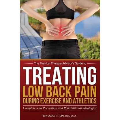 Treating Low Back Pain during Exercise and Athletics: Complete with Prevention and Rehabilitation Strategies - Paperback