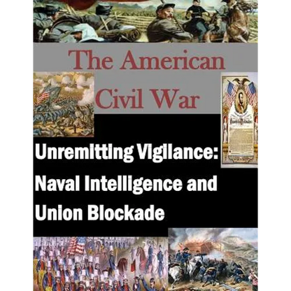 Unremitting Vigilance: Naval Intelligence and Union Blockade - Paperback