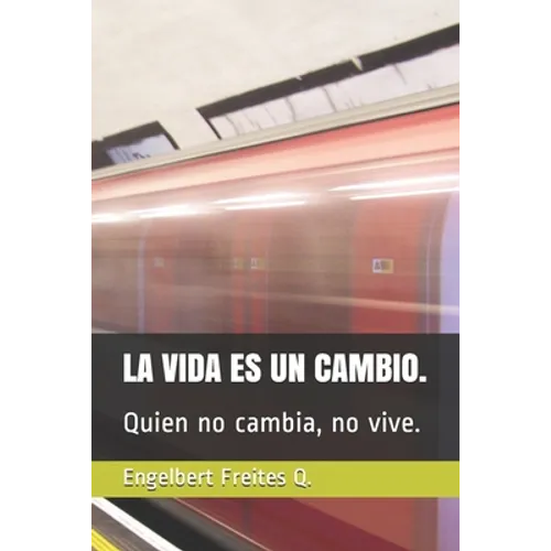 La Vida Es Un Cambio.: Quien no cambia, no vive. - Paperback