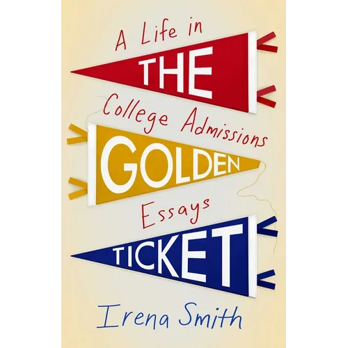 The Golden Ticket: A Life in College Admissions Essays - Paperback