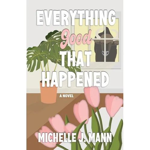 Everything Good That Happened: A Small Town Romance - Paperback