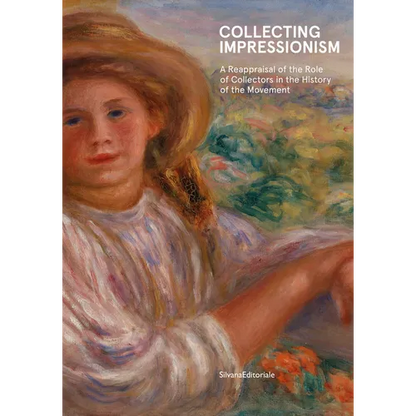 Collecting Impressionism: The Role of Collectors in Establishing and Spreading the Movement - Hardcover