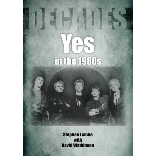 Yes in the 1980s: Decades - Paperback