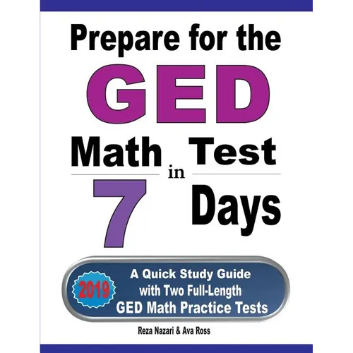 Prepare for the GED Math Test in 7 Days: A Quick Study Guide with Two Full-Length GED Math Practice Tests - Paperback