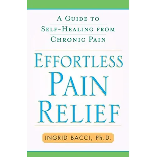 Effortless Pain Relief: A Guide to Self-Healing from Chronic Pain - Paperback