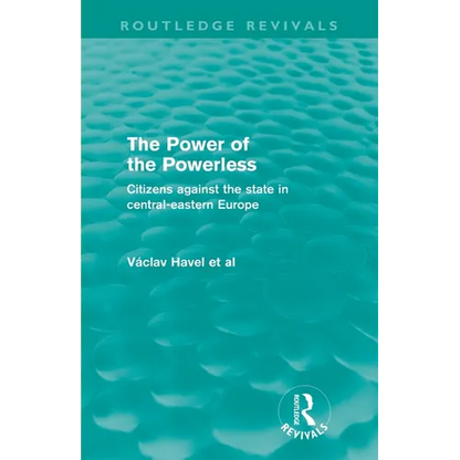 The Power of the Powerless (Routledge Revivals): Citizens Against the State in Central-eastern Europe - Paperback