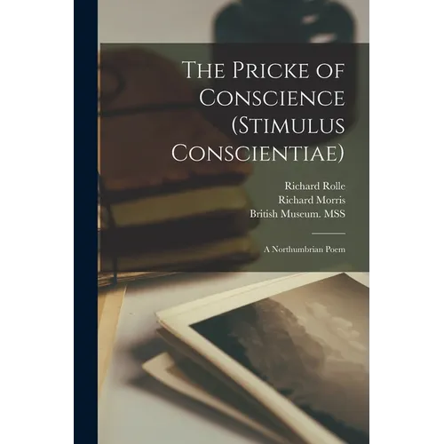 The Pricke of Conscience (Stimulus Conscientiae): a Northumbrian Poem - Paperback