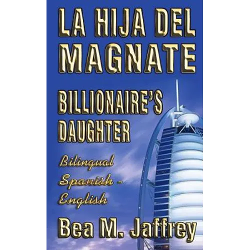 Billionaire's Daughter - La Hija del Magnate - "SIDE by SIDE" - Bilingual Edition - English / Spanish: Edición Bilingüe "Lado a Lado" Ingles / Español - Paperback