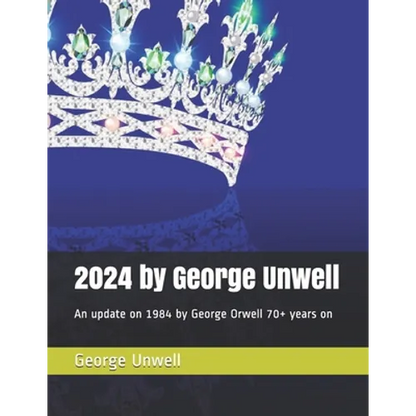 2024 by George Unwell: An update on 1984 by George Orwell 70+ years on - Paperback