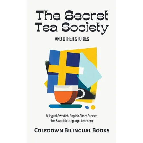The Secret Tea Society and Other Stories: Bilingual Swedish-English Short Stories for Swedish Language Learners - Paperback