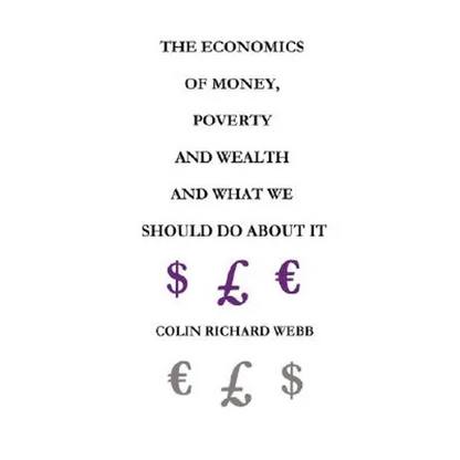 The Economics of Money, Poverty and Wealth and What We Should Do about It - First Ideas Edition - Paperback