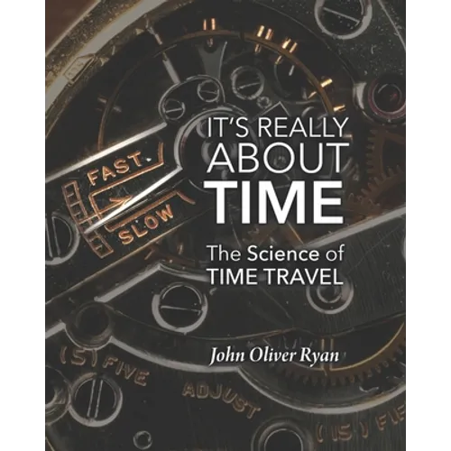 It's Really About Time: The Science of Time Travel - Paperback
