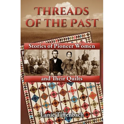 Threads of the Past: Stories of Pioneer Women and Their Quilts - Paperback