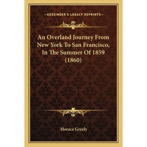 An Overland Journey From New York To San Francisco, In The Summer Of 1859 (1860) - Paperback
