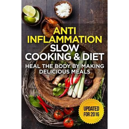The Anti-Inflammatory Cookbook: 60 Quick & Delicious Meals for Breakfast, Lunch, and Dinner - Packed with Anti-Inflammatory Ingredients for Chronic Pa - Paperback