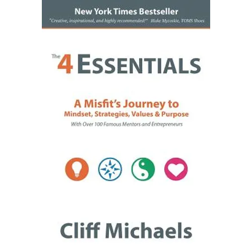 The 4 Essentials: A Misfit's Journey to Mindset, Strategies, Values & Purpose (With Over 100 Famous Mentors and Entrepreneurs) - Paperback