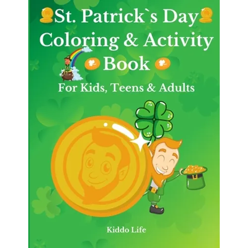 St. Patrick`s Day Coloring & Activity Book for Kids, Teens & Adults: Amazing St. Patrick`s Day Coloring Book with Awesome Activities for Kids, Teens a - Paperback