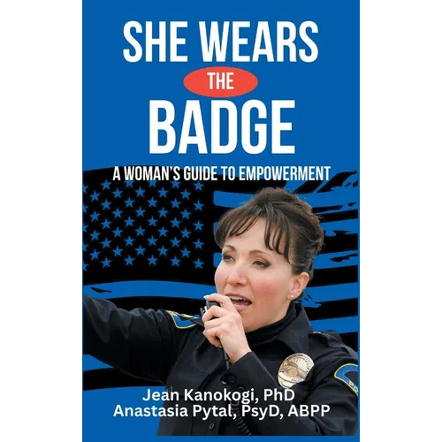 She Wears The Badge: A Woman's Guide to Empowerment - Hardcover