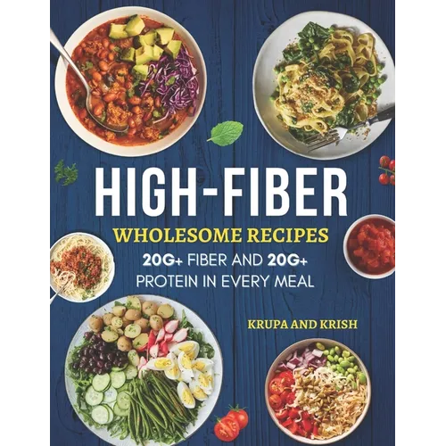 High-Fiber Wholesome Recipes: 20g+ Fiber and 20g+ Protein in Every Meal - Paperback