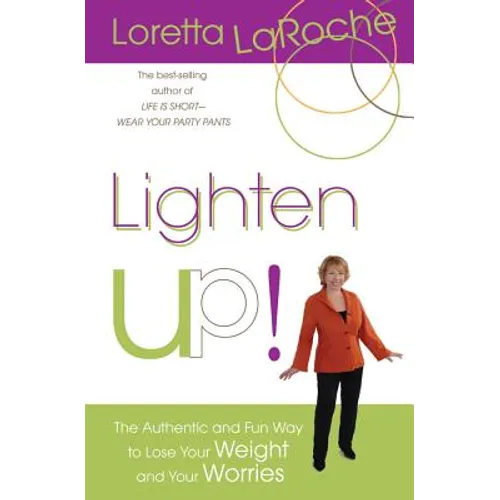 Lighten Up!: The Authentic and Fun Way to Lose Your Weight and Your Worries - Paperback