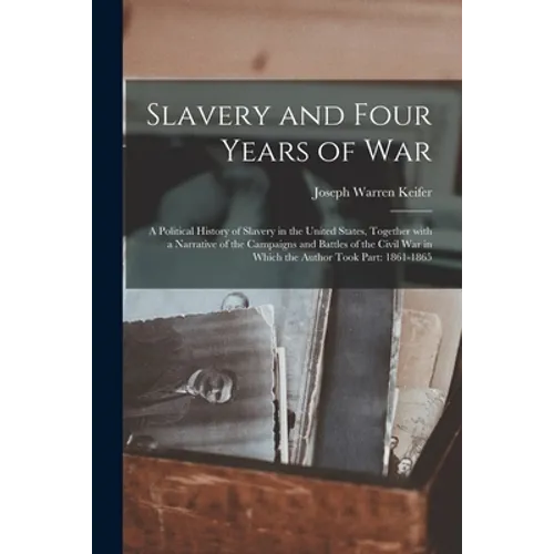 Slavery and Four Years of War; a Political History of Slavery in the United States, Together With a Narrative of the Campaigns and Battles of the Civi - Paperback