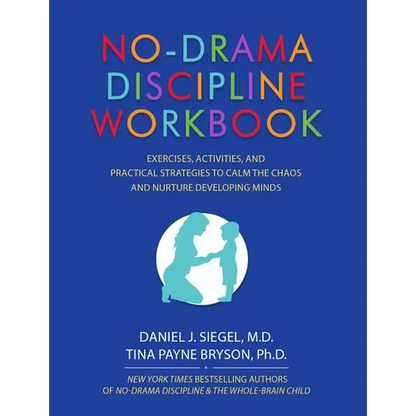 No-Drama Discipline Workbook: Exercises, Activities, and Practical Strategies to Calm the Chaos and Nurture Developing Minds - Paperback
