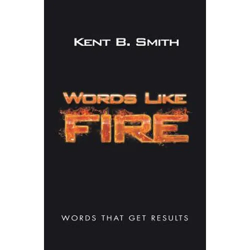 Words Like Fire: Words That Get Results - Paperback