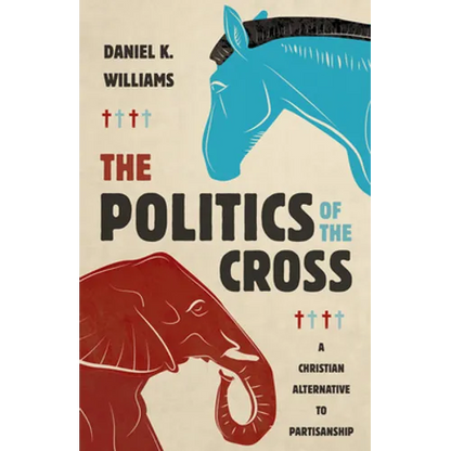The Politics of the Cross: A Christian Alternative to Partisanship - Hardcover