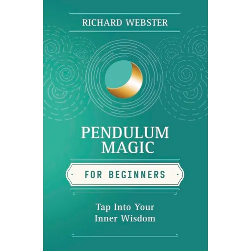 Pendulum Magic for Beginners: Power to Achieve All Goals - Paperback