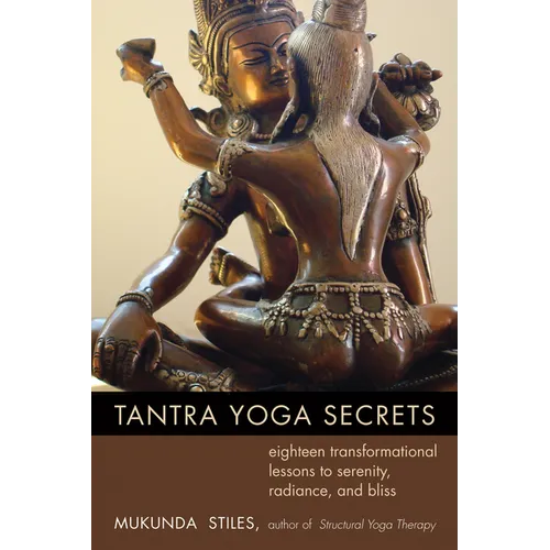 Tantra Yoga Secrets: Eighteen Transformational Lessons to Serenity, Radiance, and Bliss - Paperback