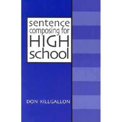 Sentence Composing for High School: A Worktext on Sentence Variety and Maturity - Paperback